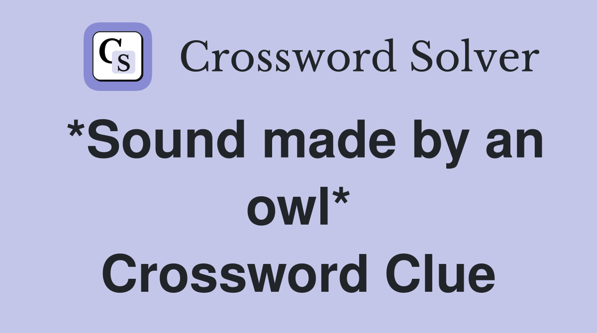 *Sound made by an owl* Crossword Clue