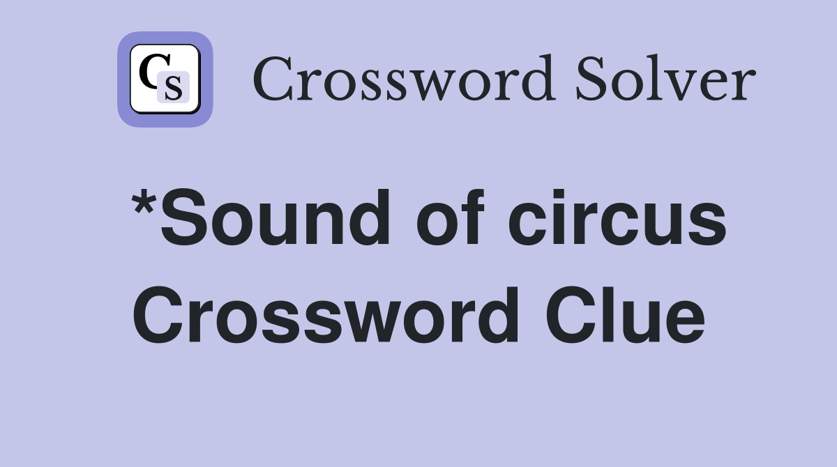 *Sound of circus Crossword Clue