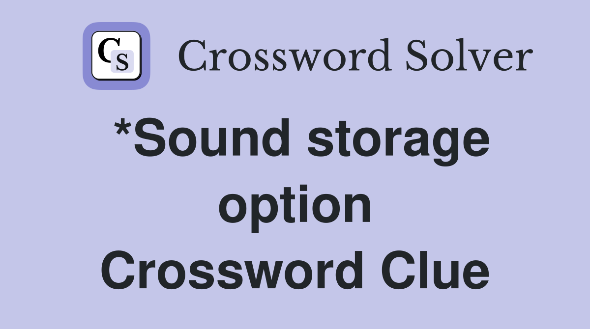 *Sound storage option Crossword Clue