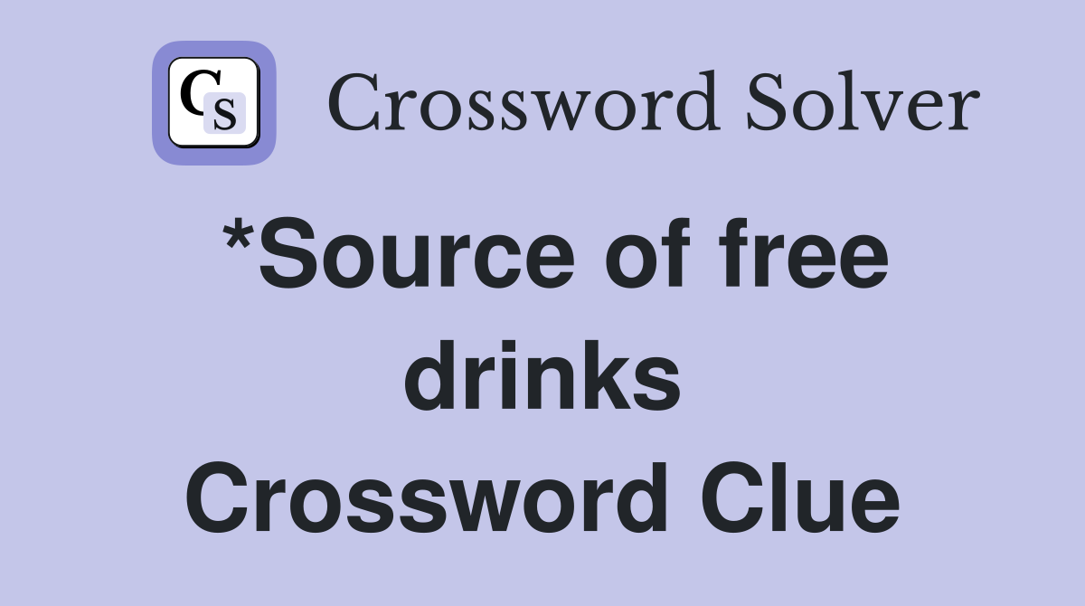 *Source of free drinks Crossword Clue
