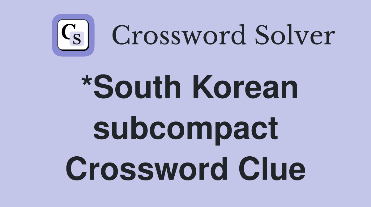 *South Korean subcompact Crossword Clue