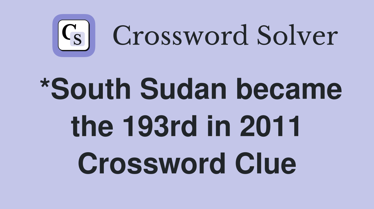 *South Sudan became the 193rd in 2011 Crossword Clue