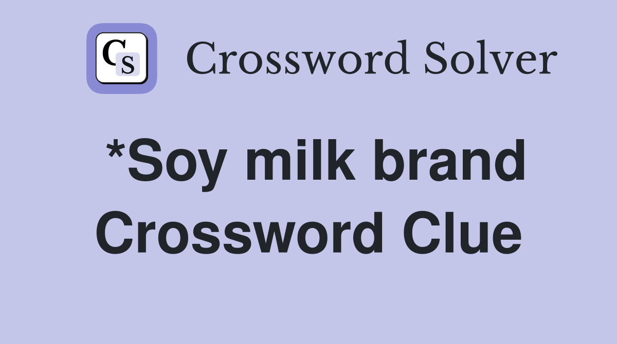 *Soy milk brand Crossword Clue
