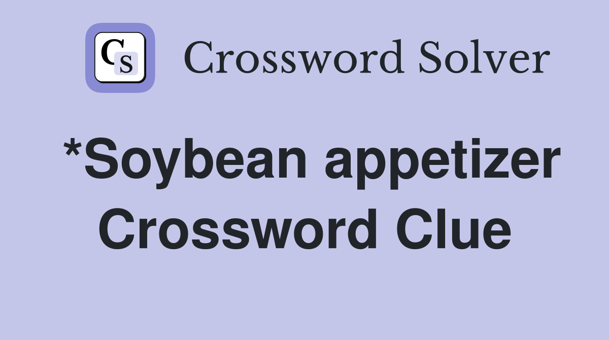 *Soybean appetizer Crossword Clue