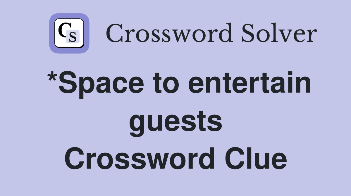 *Space to entertain guests Crossword Clue