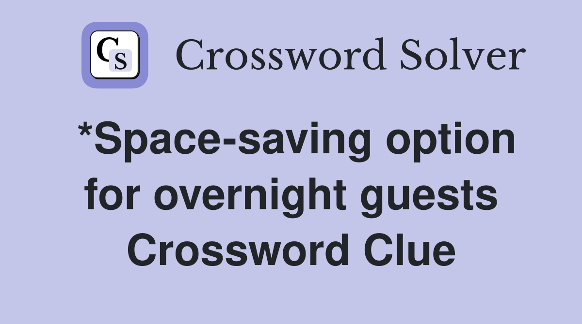 *Space-saving option for overnight guests Crossword Clue