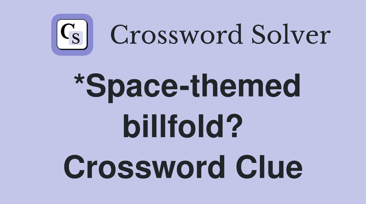 *Space-themed billfold? Crossword Clue