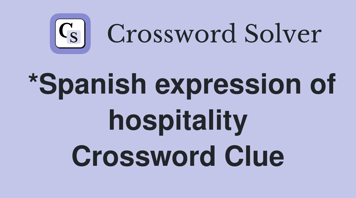 *Spanish expression of hospitality Crossword Clue