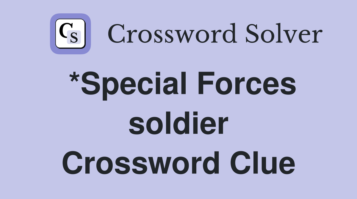*Special Forces soldier Crossword Clue