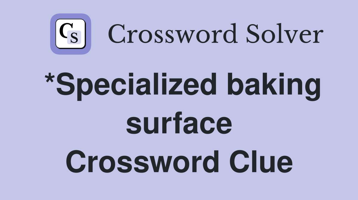 *Specialized baking surface Crossword Clue