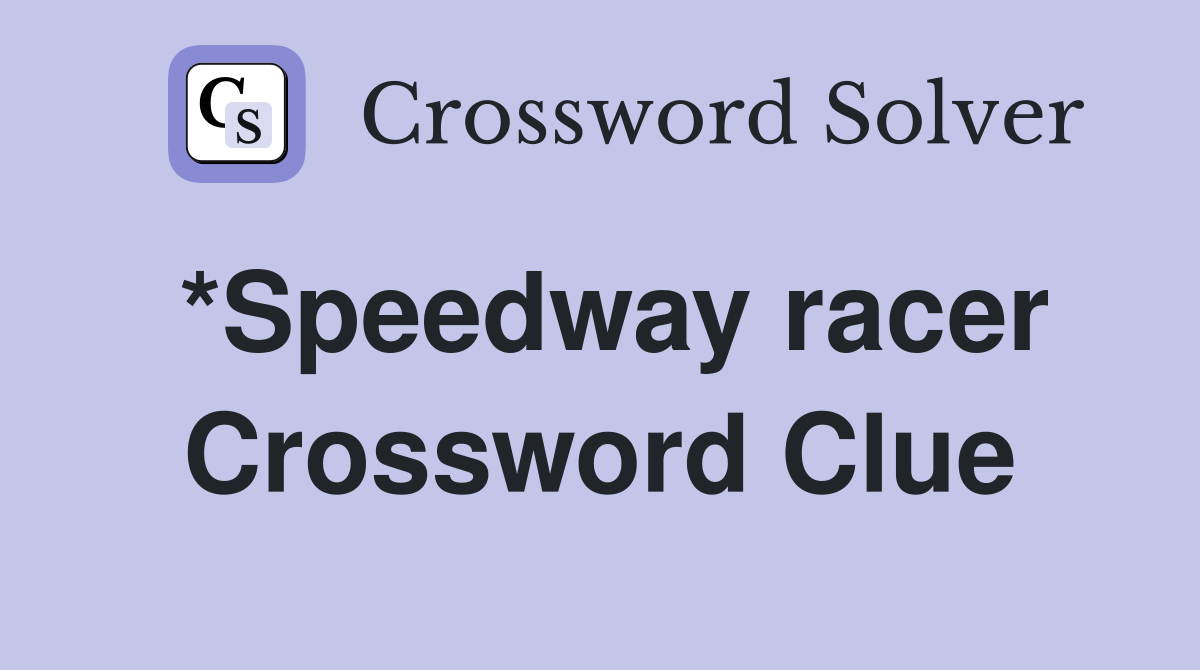 *Speedway racer Crossword Clue