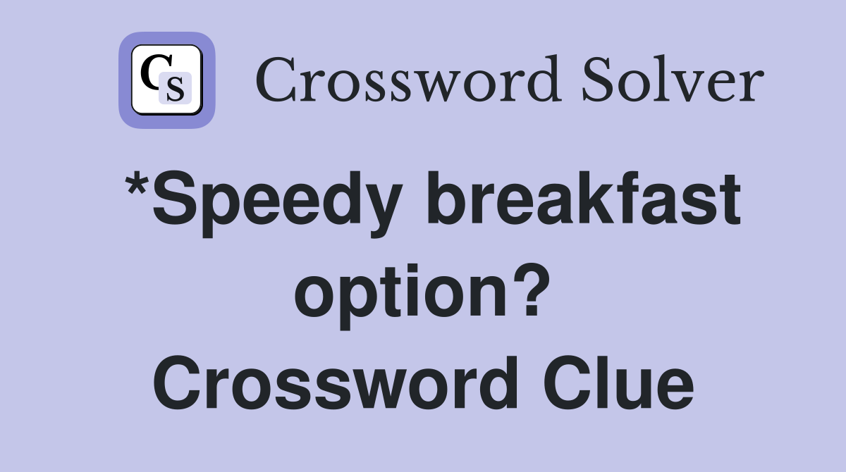 *Speedy breakfast option? Crossword Clue