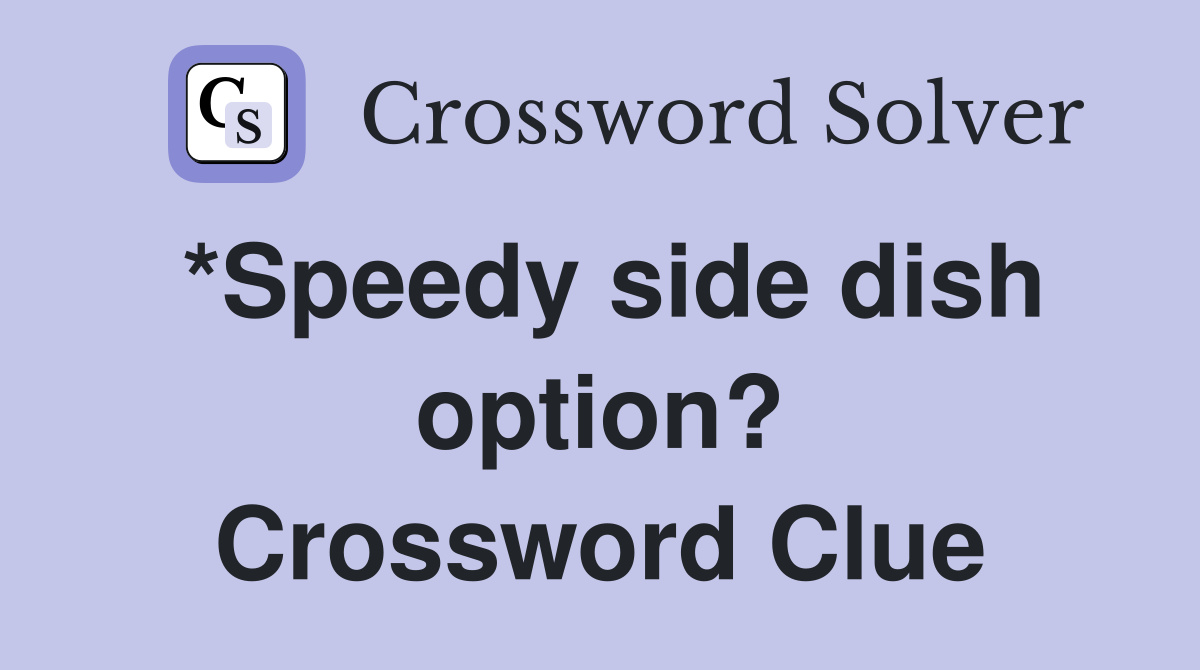 *Speedy side dish option? Crossword Clue