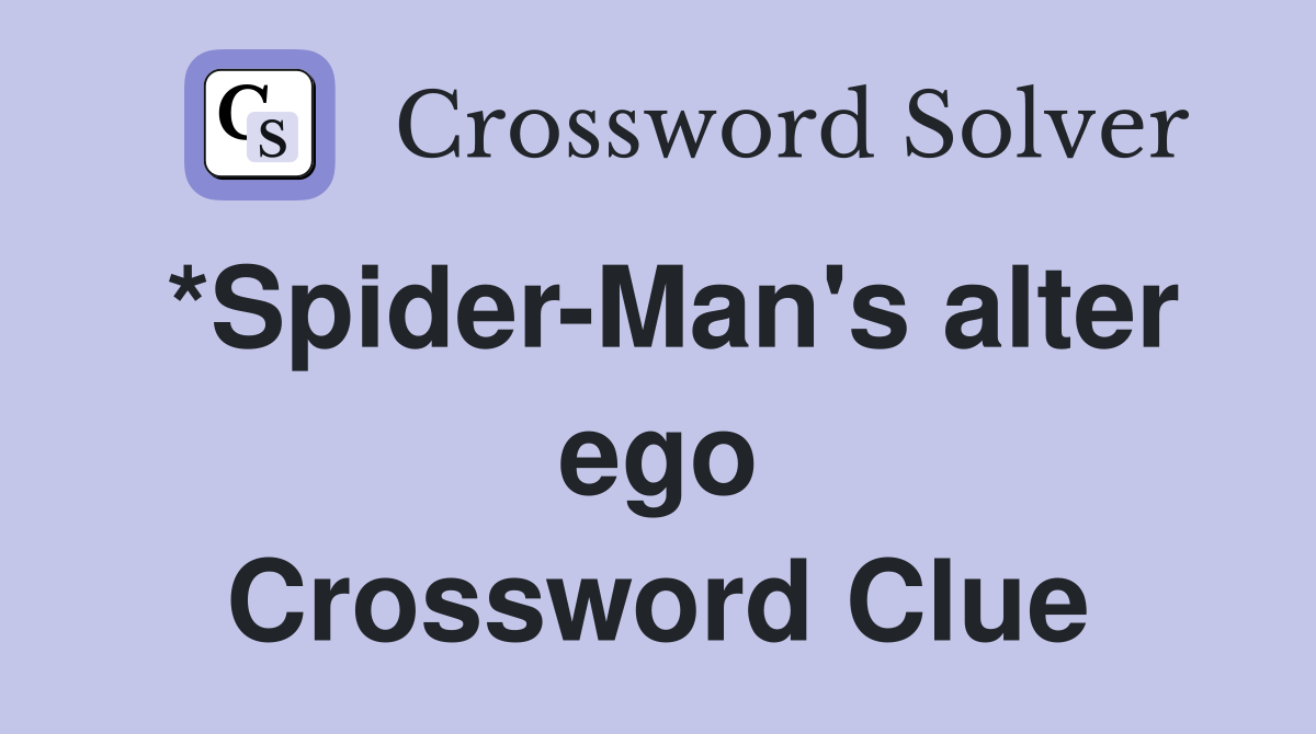 *Spider-Man's alter ego Crossword Clue