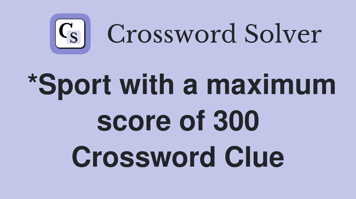 *Sport with a maximum score of 300 Crossword Clue