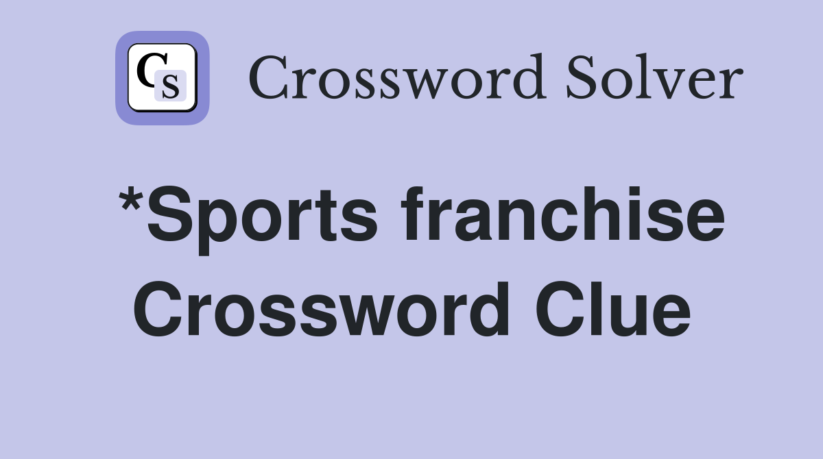 *Sports franchise Crossword Clue