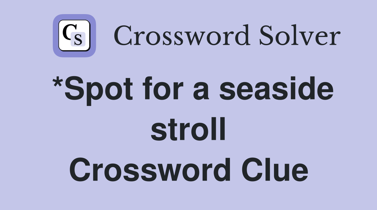 *Spot for a seaside stroll Crossword Clue
