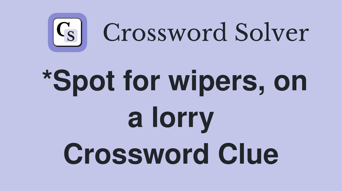 *Spot for wipers, on a lorry Crossword Clue