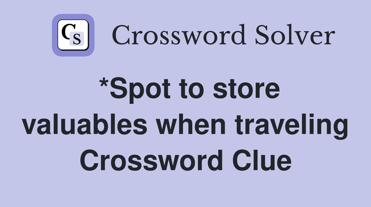 *Spot to store valuables when traveling Crossword Clue