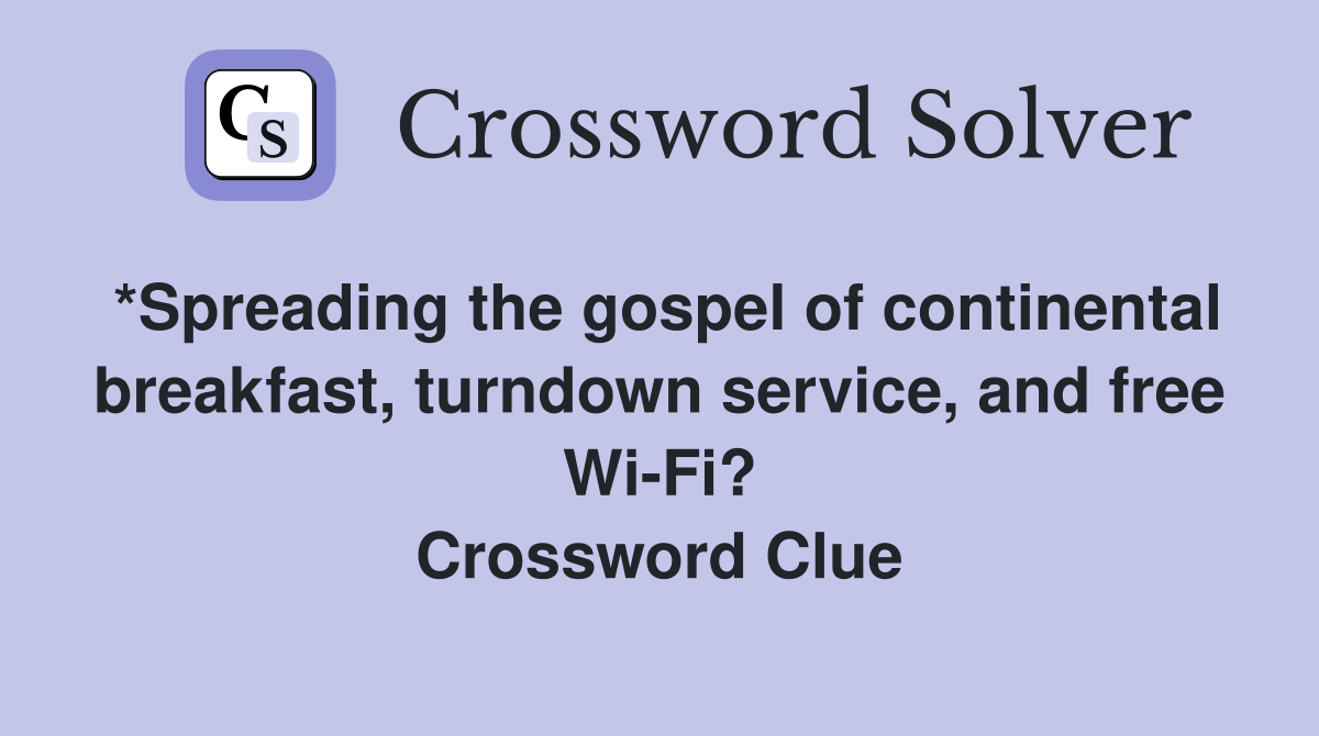 *Spreading the gospel of continental breakfast, turndown service, and free Wi-Fi? Crossword Clue