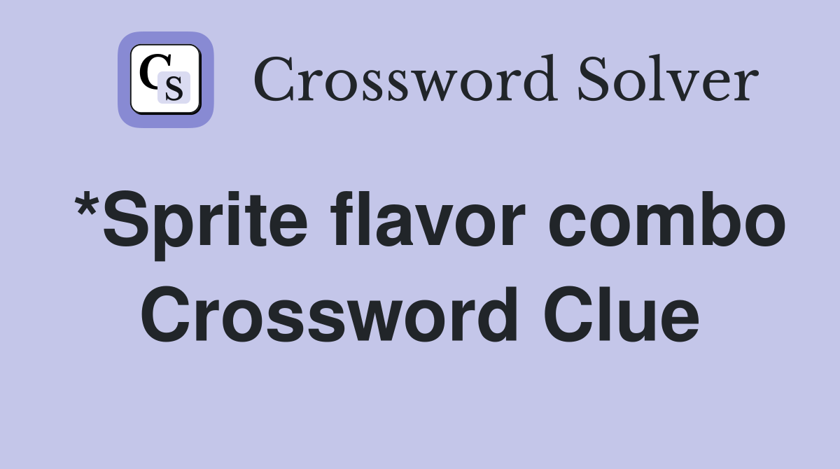 *Sprite flavor combo Crossword Clue