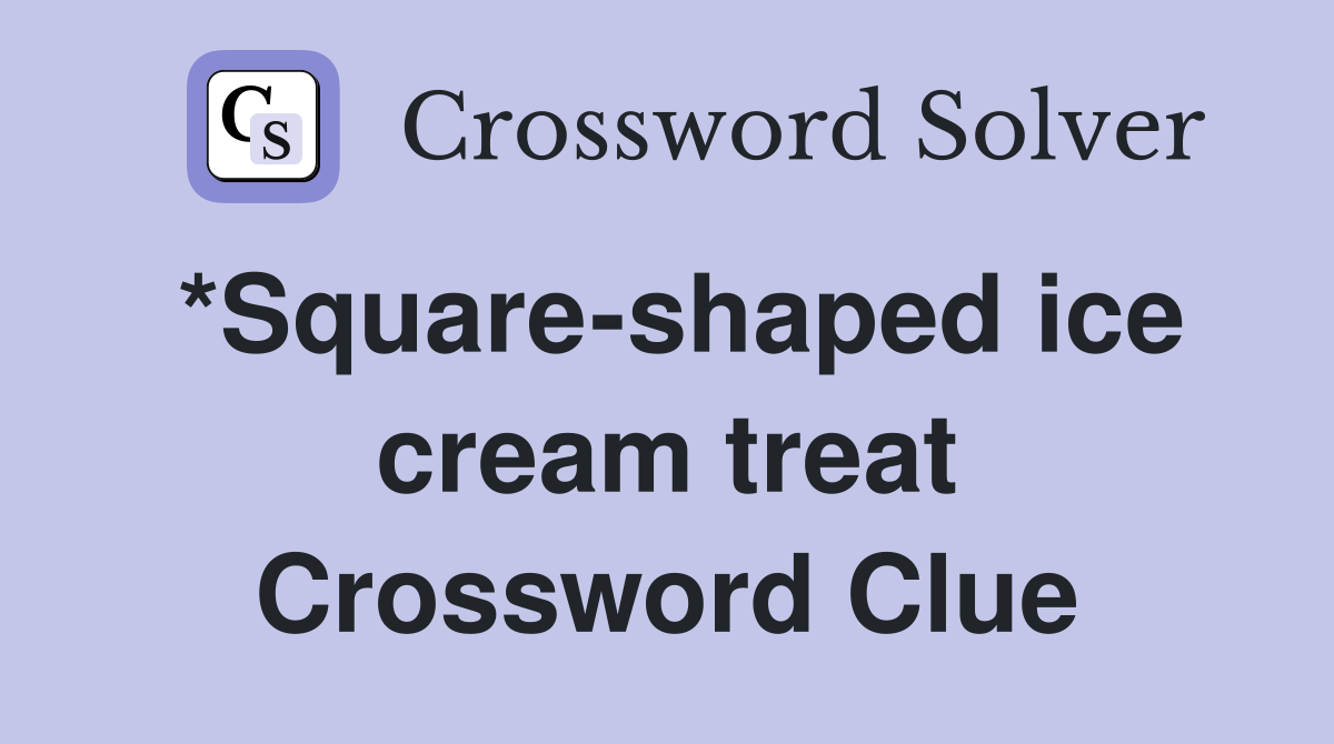 *Square-shaped ice cream treat Crossword Clue