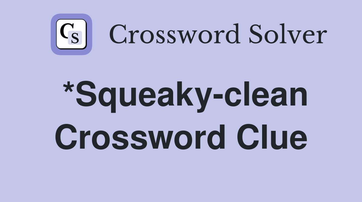 *Squeaky-clean Crossword Clue