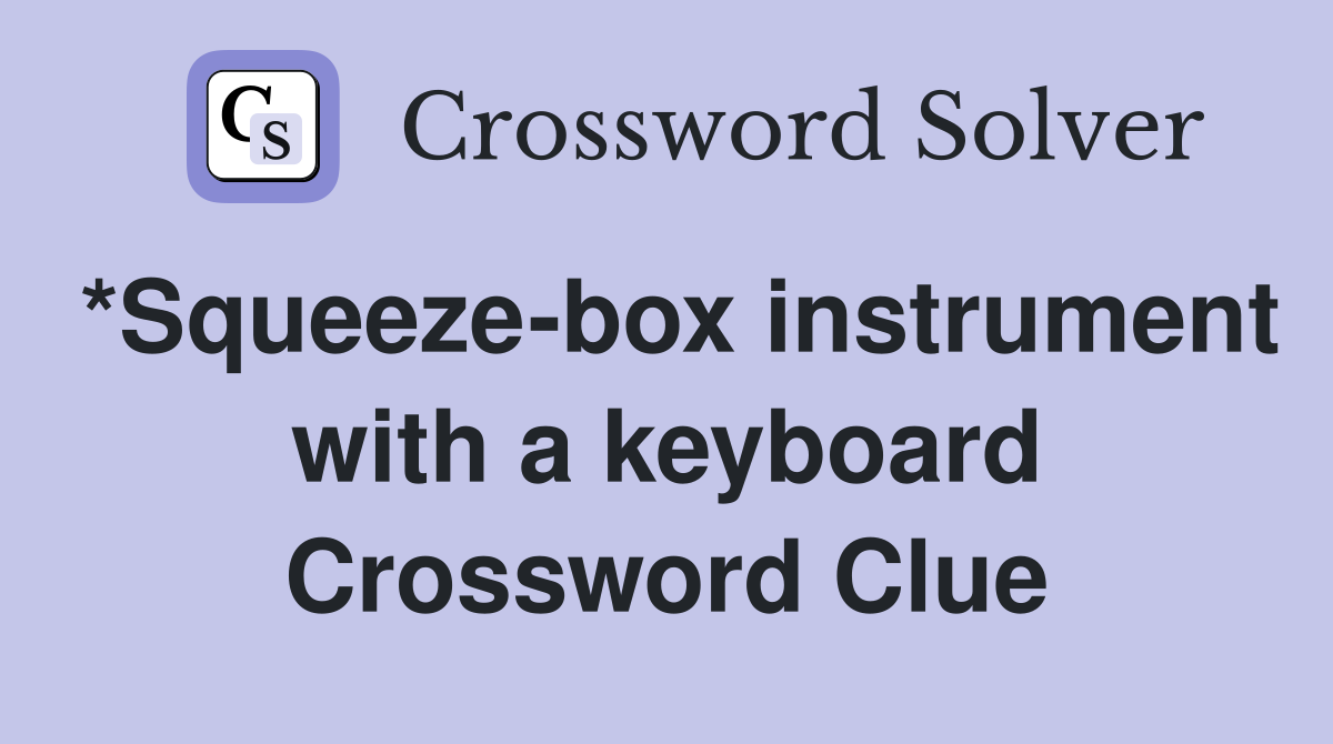 *Squeeze-box instrument with a keyboard Crossword Clue