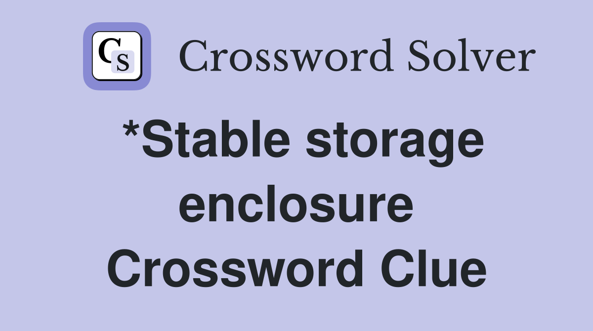 *Stable storage enclosure Crossword Clue