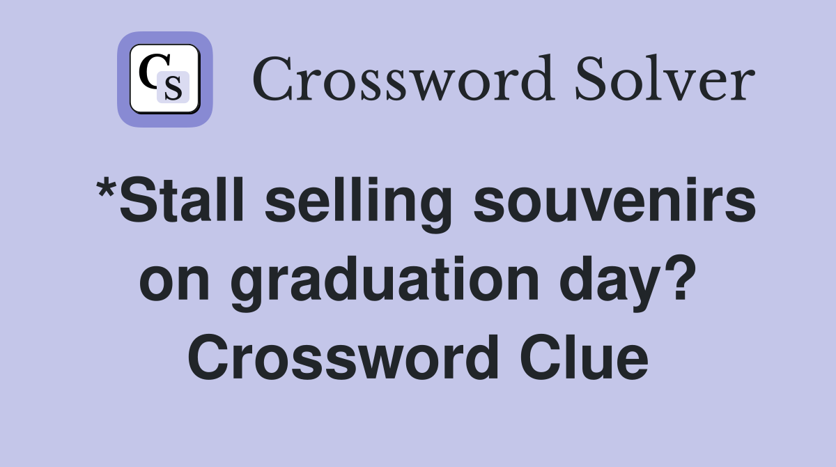 *Stall selling souvenirs on graduation day? Crossword Clue