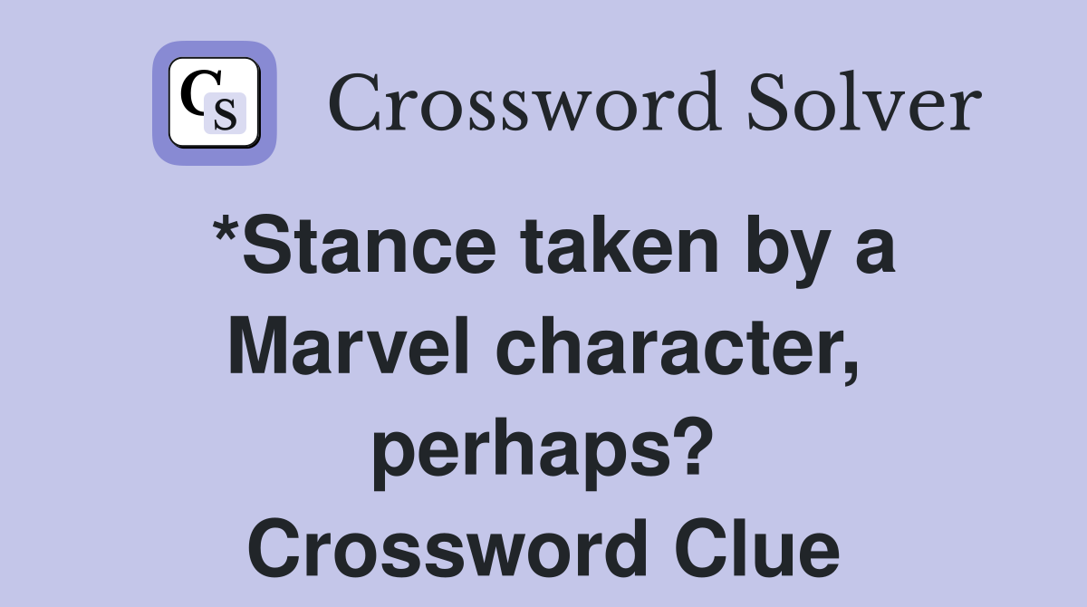 *Stance taken by a Marvel character, perhaps? Crossword Clue