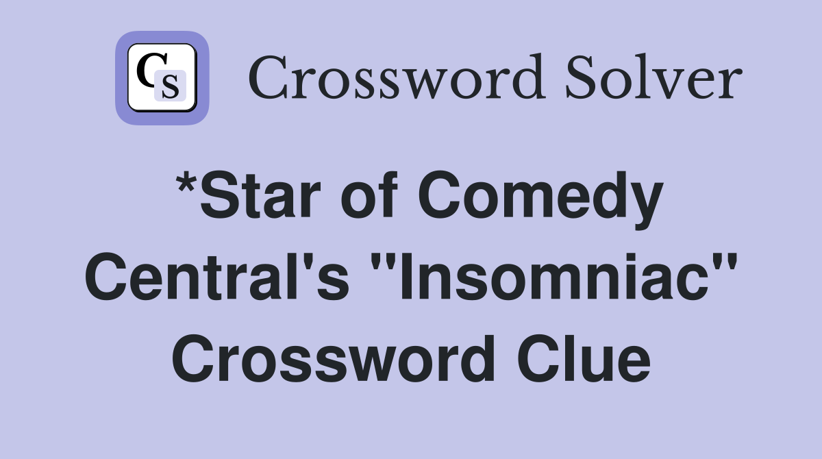 *Star of Comedy Central's "Insomniac" Crossword Clue