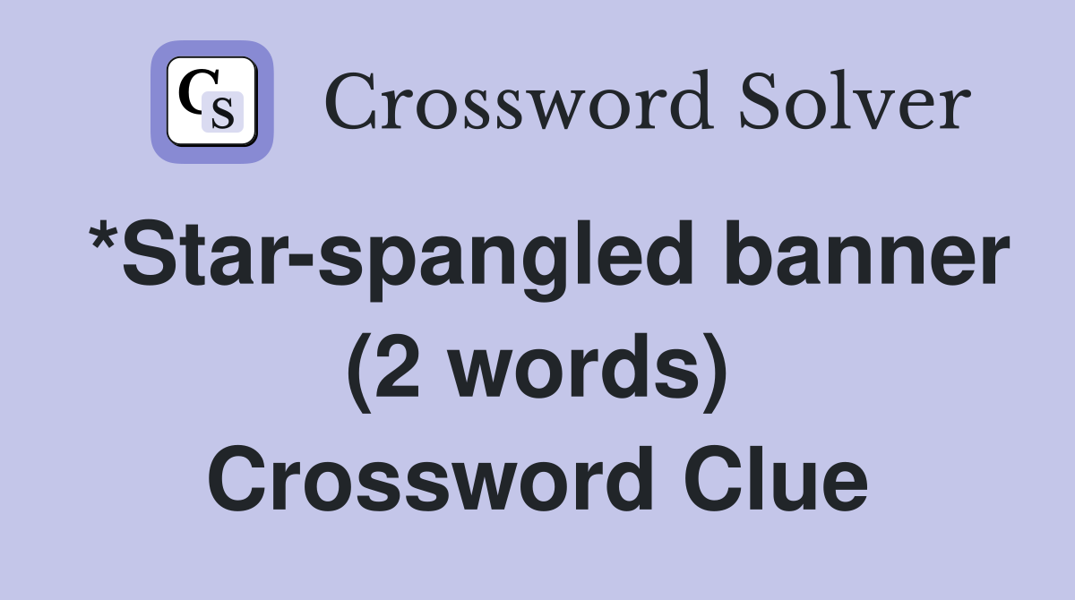 *Star-spangled banner (2 words) Crossword Clue