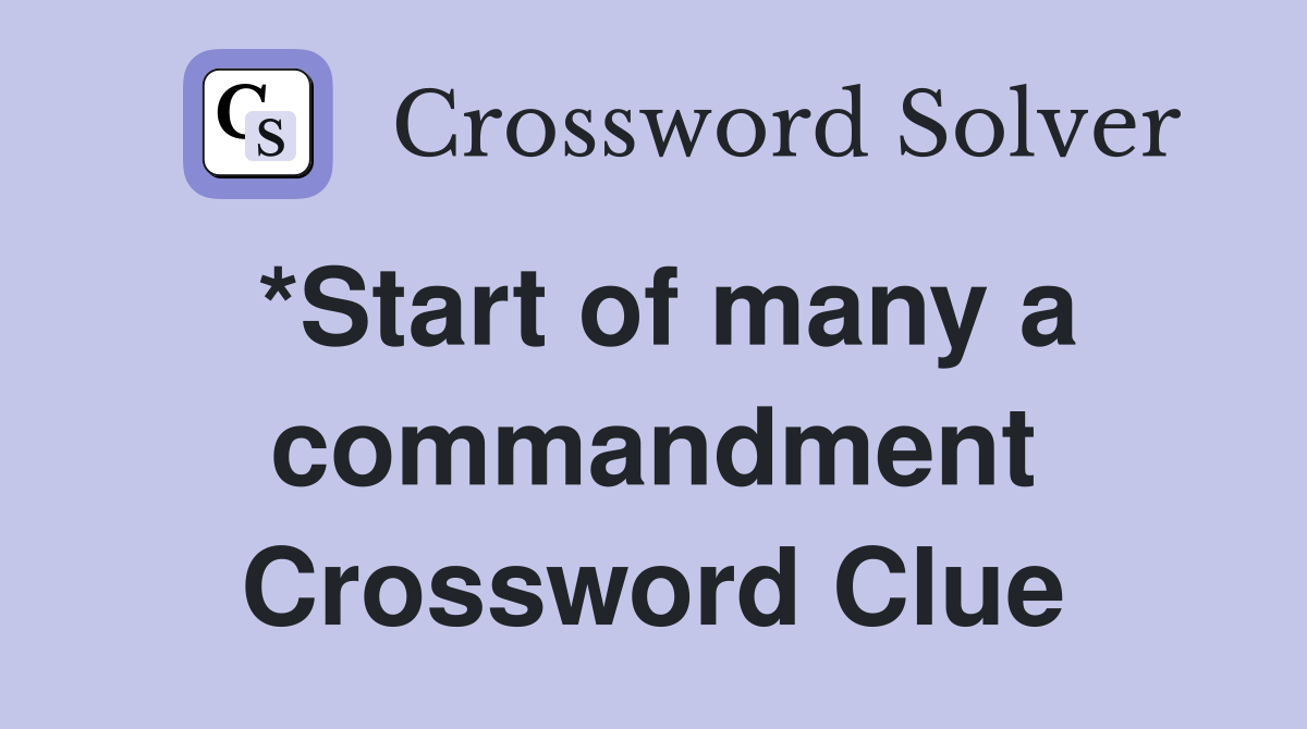 *Start of many a commandment Crossword Clue