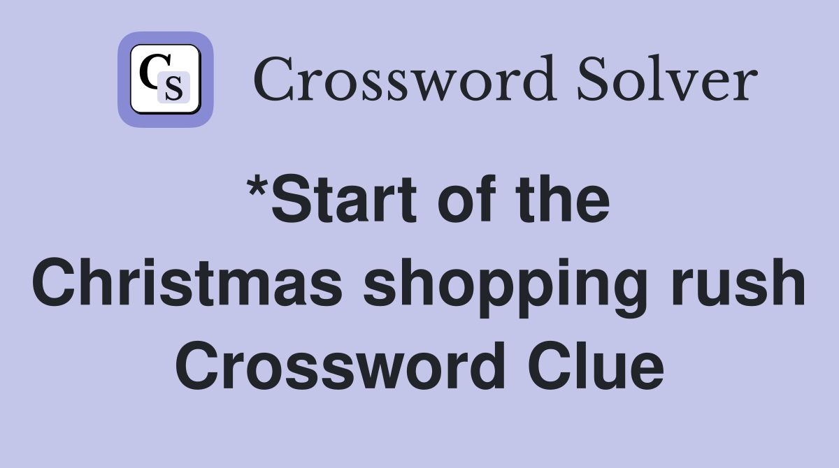 *Start of the Christmas shopping rush Crossword Clue