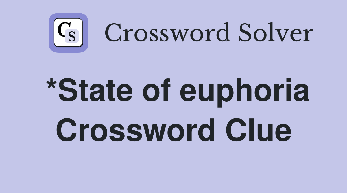 *State of euphoria Crossword Clue