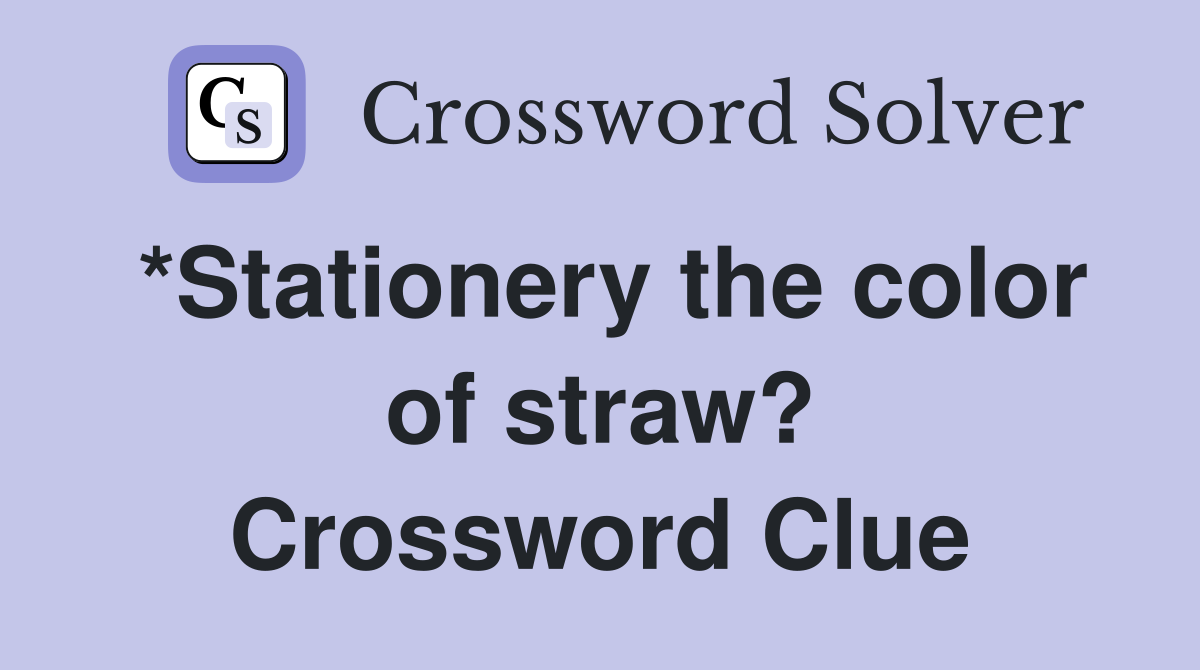 *Stationery the color of straw? Crossword Clue