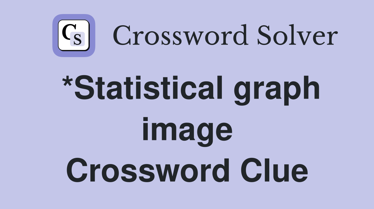 *Statistical graph image Crossword Clue