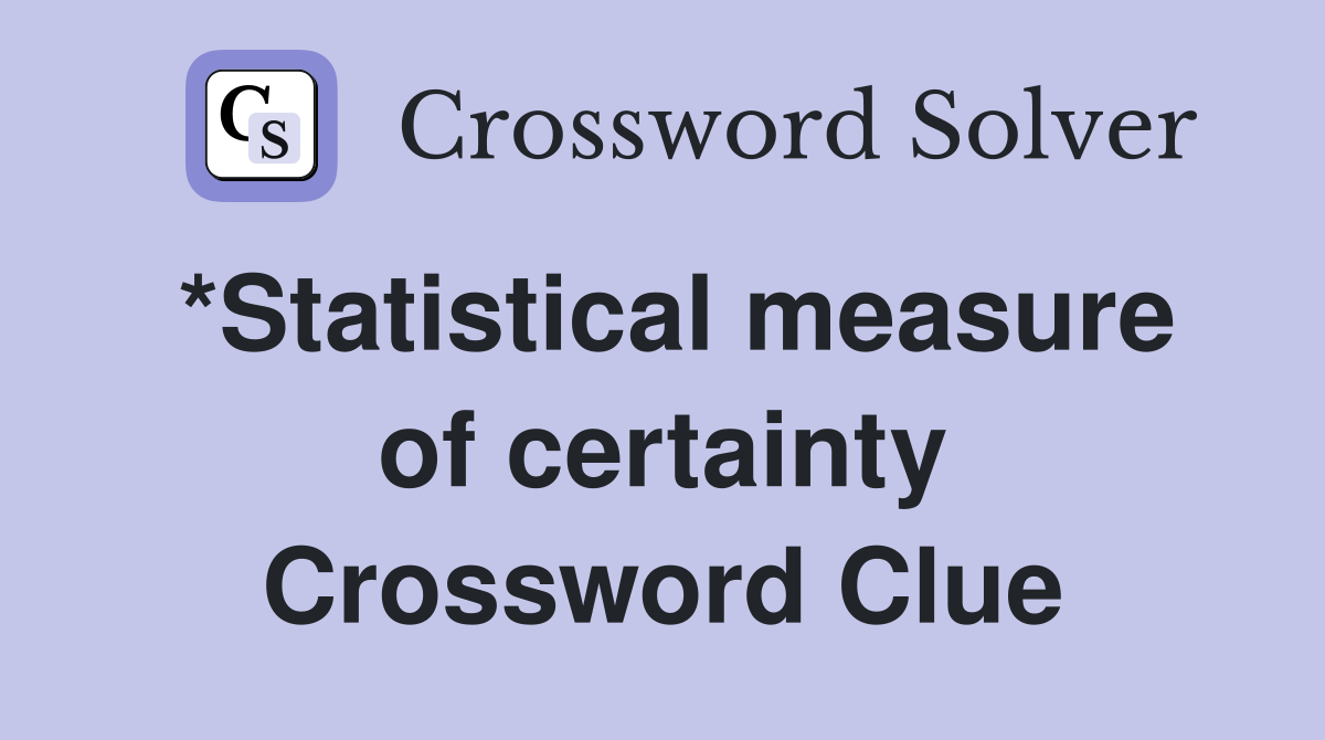 *Statistical measure of certainty Crossword Clue