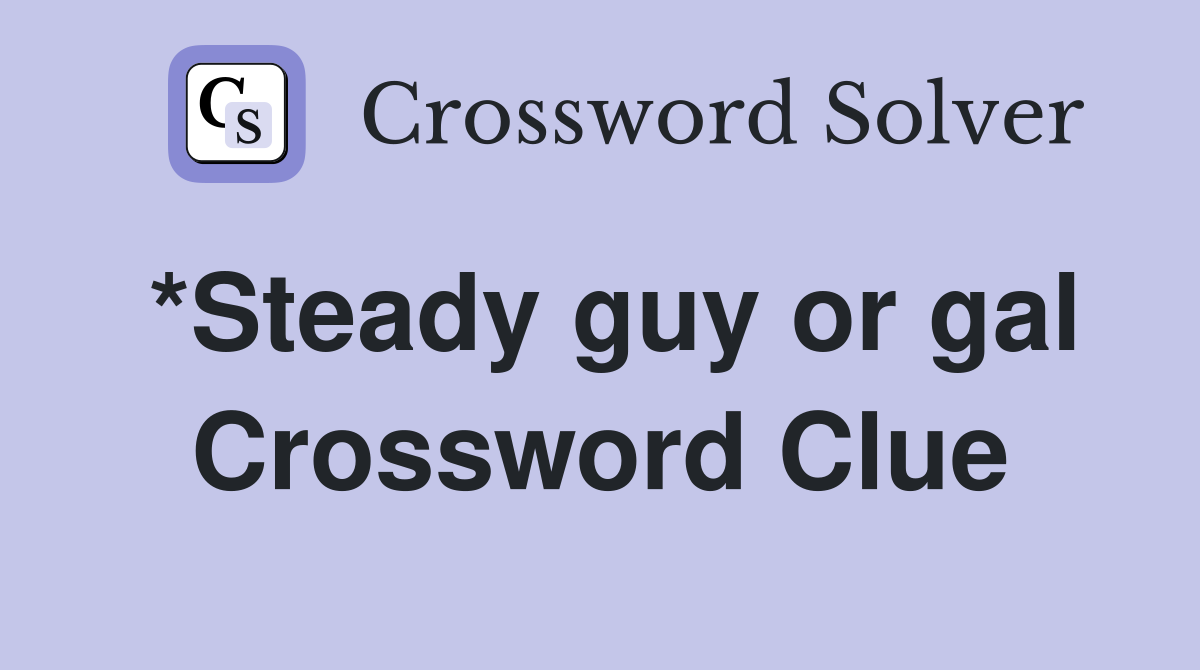 *Steady guy or gal Crossword Clue