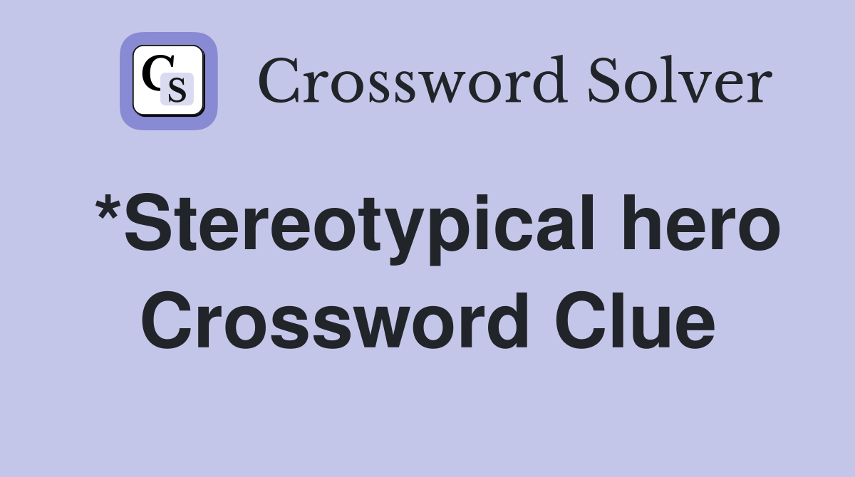 *Stereotypical hero Crossword Clue