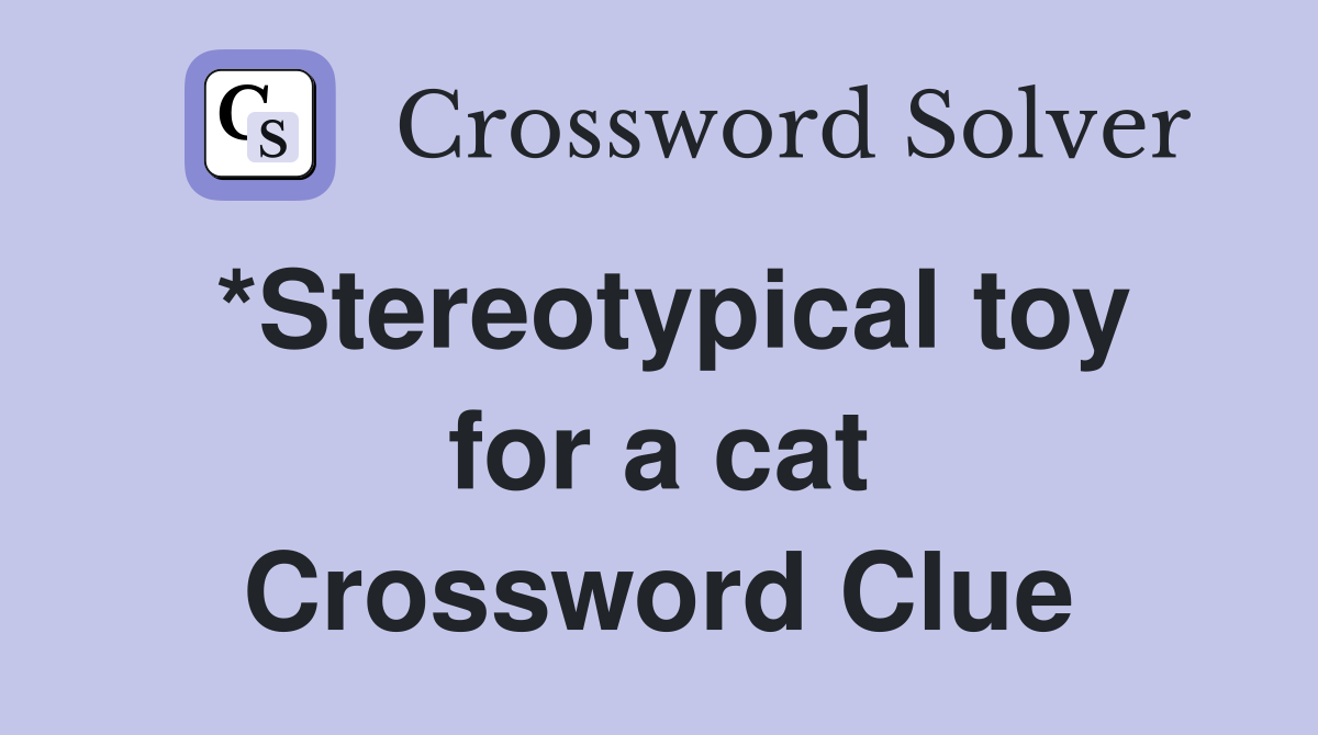 *Stereotypical toy for a cat Crossword Clue