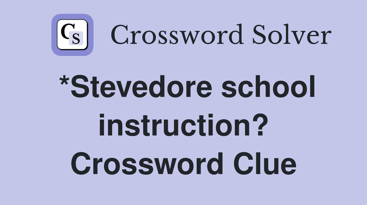 *Stevedore school instruction? Crossword Clue