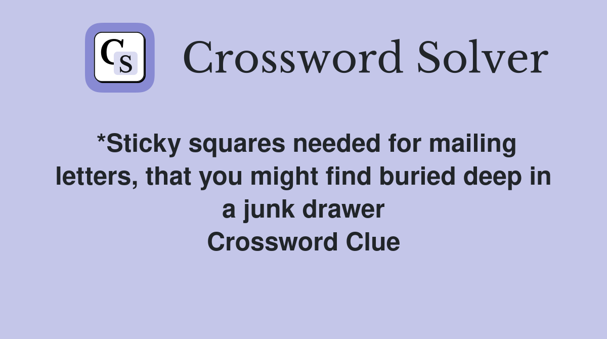 *Sticky squares needed for mailing letters, that you might find buried deep in a junk drawer Crossword Clue