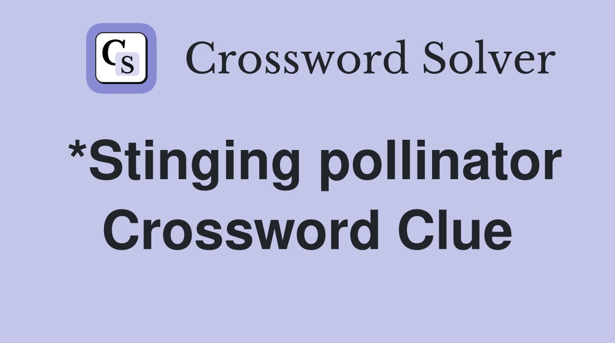 *Stinging pollinator Crossword Clue