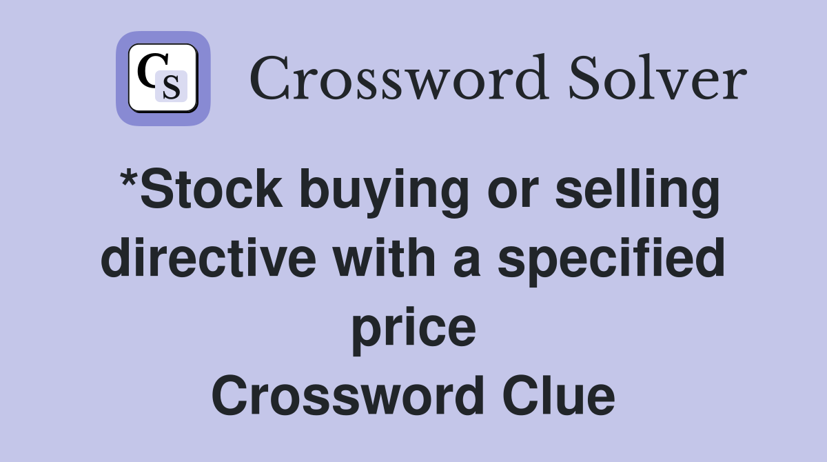 *Stock buying or selling directive with a specified price Crossword Clue