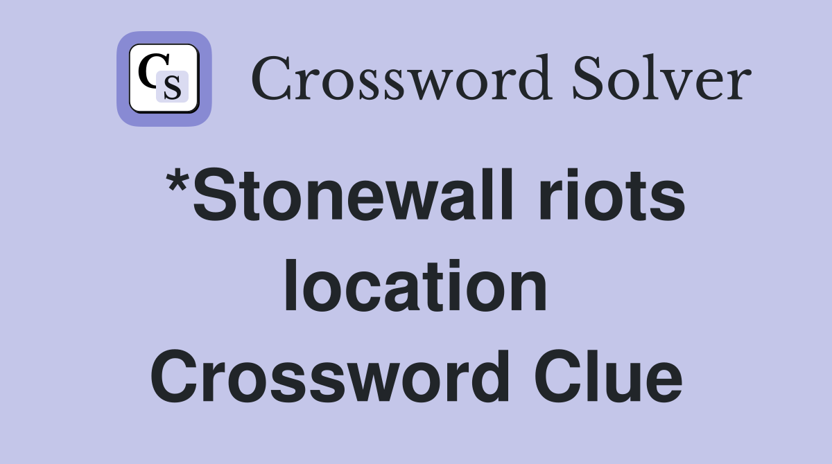*Stonewall riots location Crossword Clue