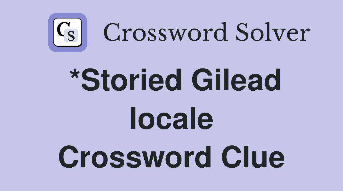 *Storied Gilead locale Crossword Clue