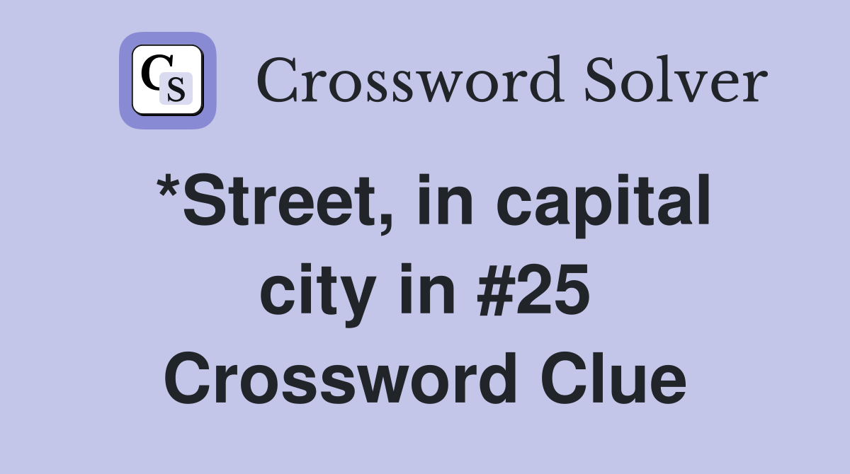 *Street, in capital city in #25 Crossword Clue