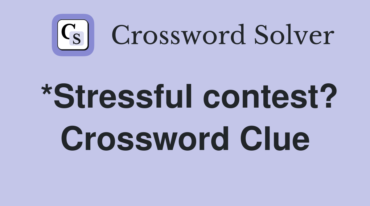 *Stressful contest? Crossword Clue